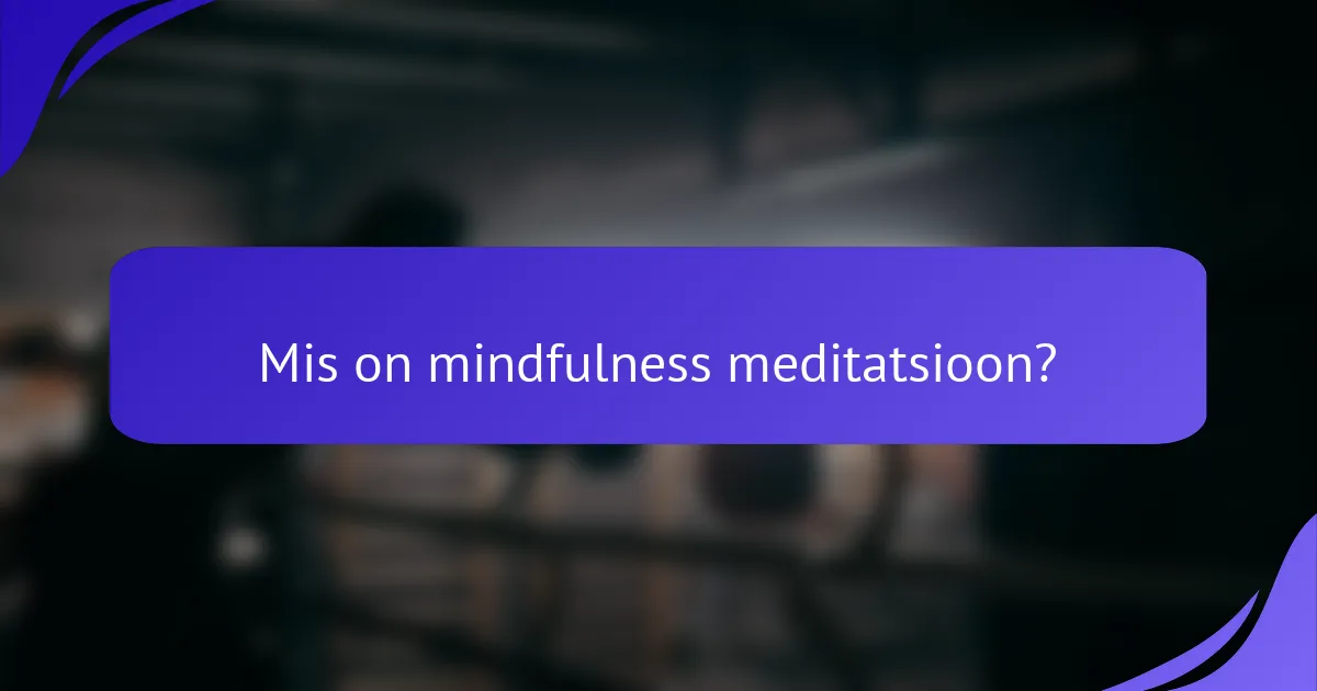 Mis on mindfulness meditatsioon?