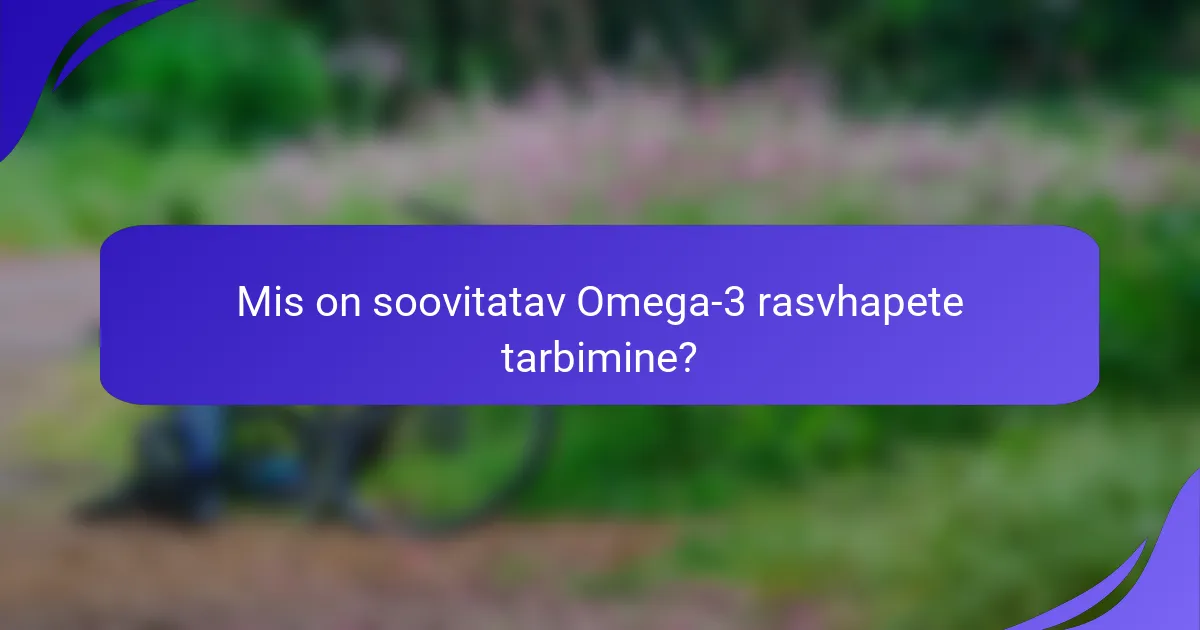 Mis on soovitatav Omega-3 rasvhapete tarbimine?