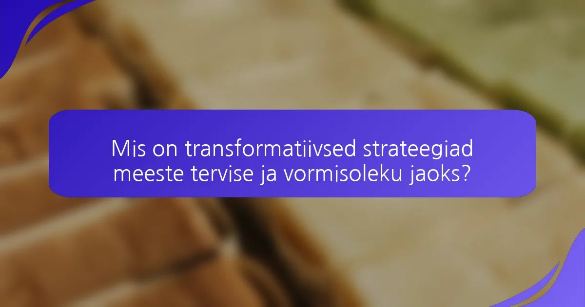 Mis on transformatiivsed strateegiad meeste tervise ja vormisoleku jaoks?