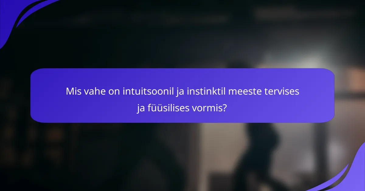 Mis vahe on intuitsoonil ja instinktil meeste tervises ja füüsilises vormis?
